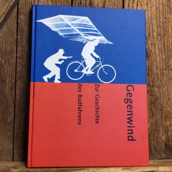 GEGENWIND - ZUR GESCHICHTE DES RADFAHRENS, Kerber Verlag, 1995 